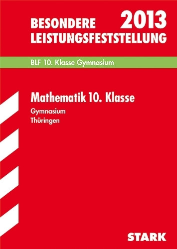 Besondere Leistungsfeststellung Gymnasium Thüringen / Mathematik 10. Klasse BLF 2013: Mit den Original-Prüfungen 2006-2012