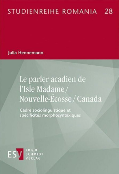 Le parler acadien de l'Isle Madame / Nouvelle-Écosse / Canada: Cadre sociolinguistique et spécificités morphosyntaxiques (Studienreihe Romania)