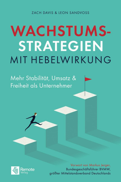 Wachstumsstrategien mit Hebelwirkung: Mehr Stabilität, Umsatz & Freiheit als Unternehmer: Mehr Stabilität, Umsatz und Freiheit als Unternehmer