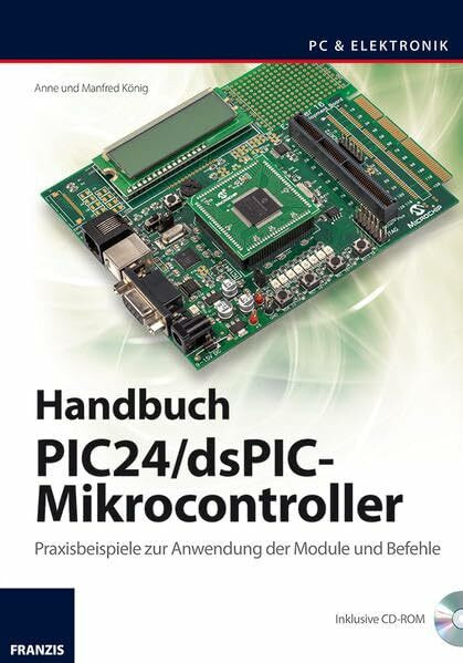 Handbuch PIC24/dsPIC-Mikrocontroller: Praxisbeispiele zur Verwendung der Module und Befehle: Praxisbeispiele zur Anwendung der Module und Befehle (PC & Elektronik)