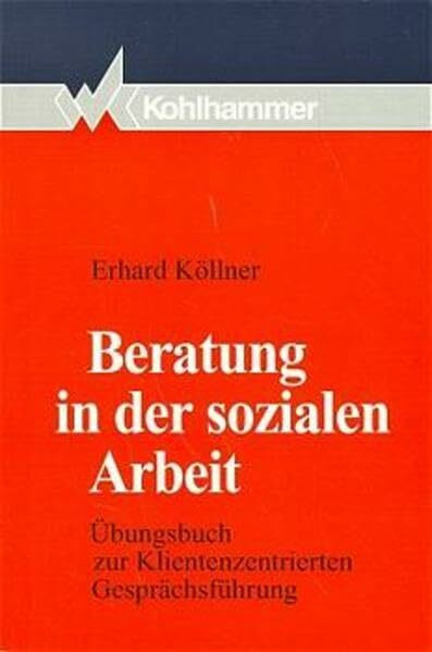 Beratung in der sozialen Arbeit: Übungsbuch zur klientenzentrierten Gesprächsführung