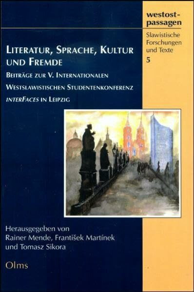 Literatur, Sprache, Kultur und Fremde: Beiträge zur V. Internationalen Westslawistischen Studentenkonferenz "interFaces" in Leipzig 17.-24.10.2005. ... - Slawistische Forschungen und Texte)