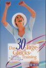 Das 30-Tage-Glücks-Training: So geniessen Sie alles was Ihnen über den Weg läuft