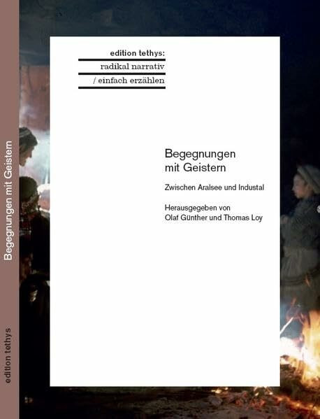 Begegnungen mit Geistern: Zwischen Aralsee und Industal (radikal narrativ / einfach erzählen: Übersetzungen)