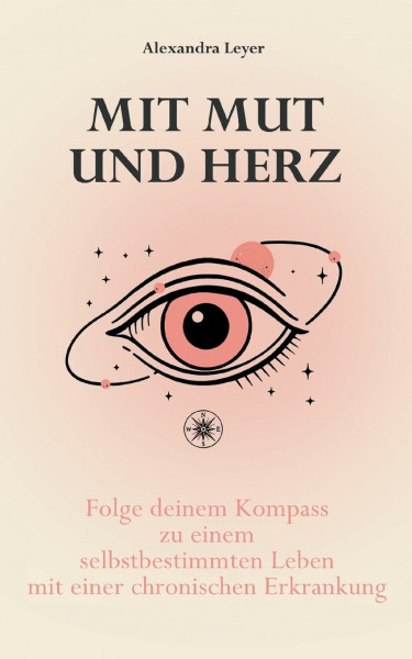 Mit Mut und Herz: Folge deinem Kompass zu einem selbstbestimmen Leben mit einer chronischen Erkrankung