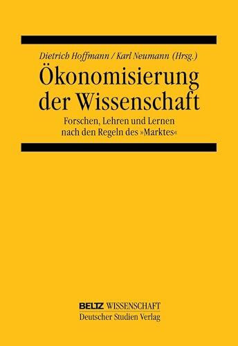 Ökonomisierung der Wissenschaft: Forschen, Lehren und Lernen nach den Regeln des »Marktes« (Beltz Wissenschaft)
