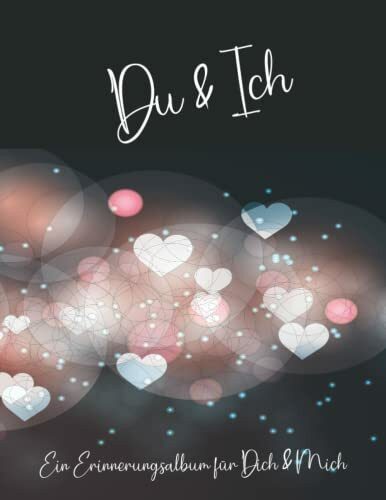 Du und Ich - Ein Erinnerungsalbum für Paare: Ein Erinnerungsbuch und Fotoalbum für Paare. Für eure Geschichten und Erlebnisse. Ein einzigartiges ... Mit Anregungen und Platz für eure Fotos. DIY