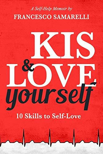 KIS & LOVE Yourself: 10 Skills to Self-Love (Self-Help Memoir, Band 1)