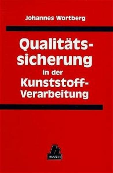 Qualitätssicherung in der Kunststoffverarbeitung: Rohstoff-, Prozeß- und Produktqualität