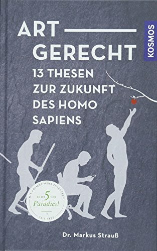 Artgerecht: 13 Thesen für die Zukunft des Homo sapiens