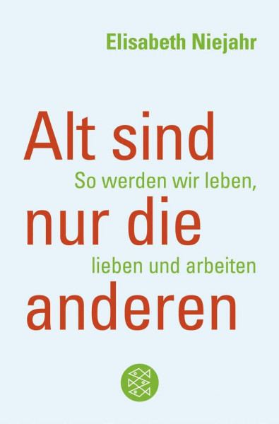 Alt sind nur die anderen: So werden wir leben, lieben und arbeiten