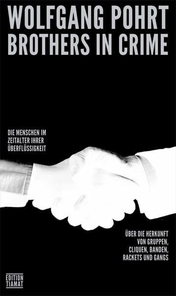 Brothers in Crime. Die Menschen im Zeitalter ihrer Überflüssigkeit. Über die Herkunft von Gruppen, Cliquen, Banden, Rackets und Gangs: Die Menschen im ... Banden, Rackets, Gangs (Critica Diabolis)