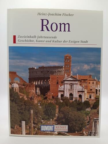Rom: Zweieinhalb Jahrtausende Kunst und Kultur in der Ewigen Stadt (DUMONT Kunst-Reiseführer)