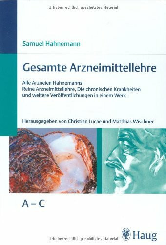 Gesamte Arzneimittellehre: Alle Arzneien Hahnemanns - Die Reine Arzneimittellehre - Die Chronischen Krankheiten und weitere Veröffentlichungen. 3 Bde.