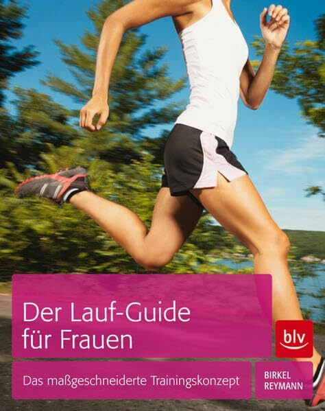 Der Lauf-Guide für Frauen: Das maßgeschneiderte Trainingskonzept