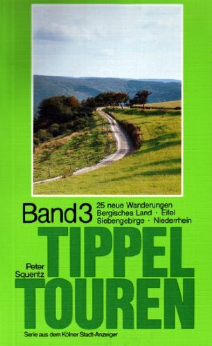 Tippeltouren. 25 neue Wanderungen rechts und links des Rheins: 25 neue Wanderungen. Bergisches Land, Eifel, Siebengebirge, Niederrhein
