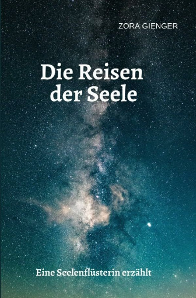 Die Reisen der Seele: Eine Seelenflüsterin erzählt