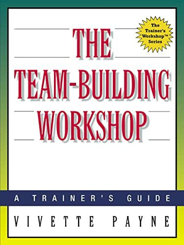 The Team-Building Workshop: A Trainer's Guide (Trainer's Workshop Series)
