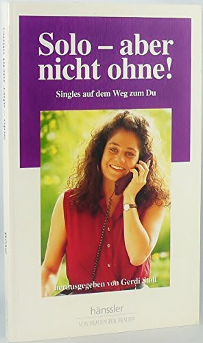 Solo - aber nicht ohne!: Singles auf dem Weg zum Du