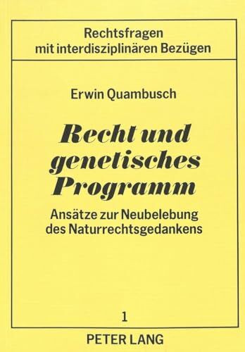 Recht und genetisches Programm: Ansätze zur Neubelebung des Naturrechtsgedankens (Rechtsfragen mit interdisziplinären Bezügen, Band 1)