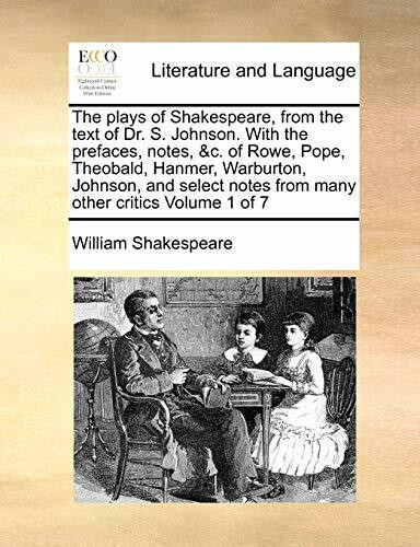 The Plays of Shakespeare, from the Text of Dr. S. Johnson. with the Prefaces, Notes, &C. of Rowe, Po