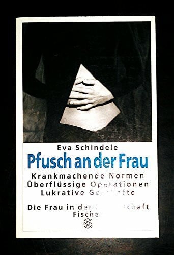 Pfusch an der Frau. Ratgeber für einen anderen Umgang mit dem Frauenarzt