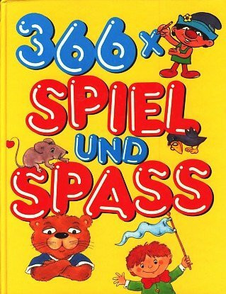 366 x Spiel und Spass – Ein Spiel-, Spaß und Lesebuch mit Geschichten, Infos, Bildern, Liedern, Rätseln und Rezepten aus der Kinderzeitschrift BENNI