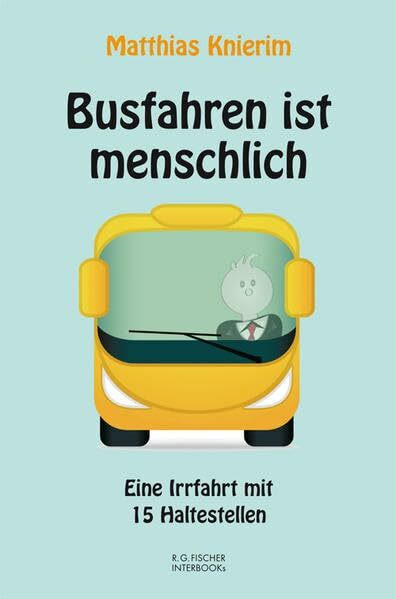 Busfahren ist menschlich: Eine Irrfahrt mit 15 Haltestellen (R.G. Fischer INTERBOOKs ECO)