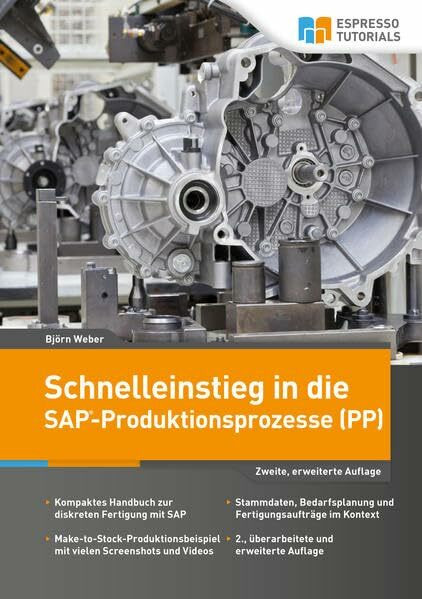 Schnelleinstieg in die SAP-Produktionsprozesse (PP): Kompaktes Handbuch zur diskreten Fertigung mit SAP. Stammdaten, Mengenbedarfsplanung und ... mit vielen Screenshots und Videos
