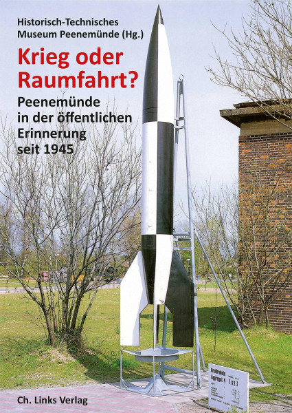 Krieg oder Raumfahrt?: Peenemünde in der öffentlichen Erinnerung seit 1945