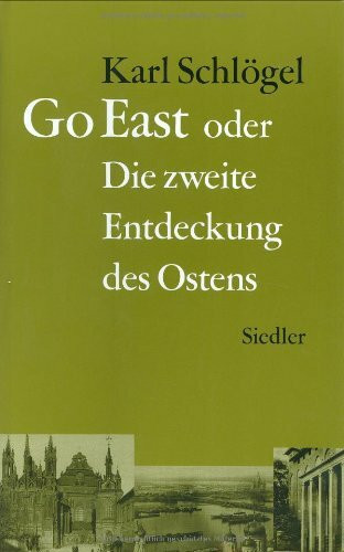 Go East: oder Die zweite Entdeckung des Ostens