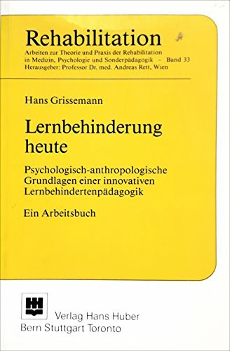 Lernbehinderung heute: Psychologisch-anthropologische Grundlagen einer innovativen Lernbehindertenpädagogik. Ein Arbeitsbuch (Rehabilitation)