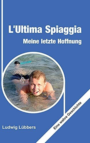 L'Ultima Spiaggia – Meine letzte Hoffnung: Eine wahre Geschichte
