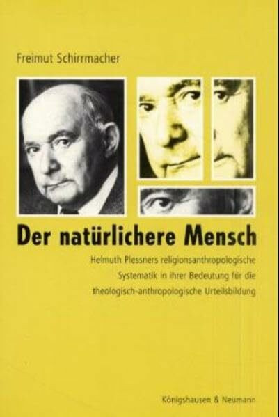 Der natürlichere Mensch: Die religionsanthropologische Systematik Helmuth Plessners in ihrer Bedeutung für die theologisch-anthropologische ... Schriften. Reihe Philosophie)