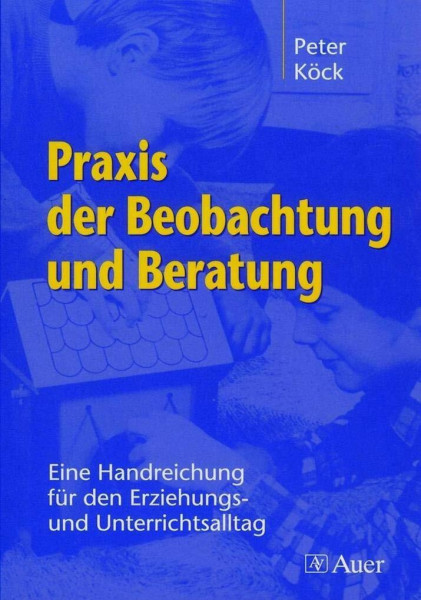 Praxis der Beobachtung und Beratung: Eine Handreichung für den Erziehungs- und Unterrichtsalltag (1. Klasse/Vorschule)