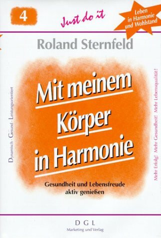 Mit meinem Körper in Harmonie: Gesundheit und Lebensfreude aktiv erleben: Gesundheit und Lebensfreude aktiv genießen