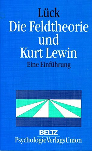 Die Feldtheorie und Kurt Lewin. Eine Einführung
