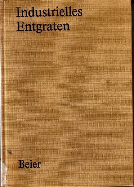 Industrielles Entgraten: Theorie - Praxis - Probleme - Lösungen