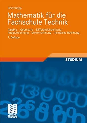 Mathematik für Die Fachschule Technik: Algebra, Geometrie, Differentialrechnung, Integralrechnung, Vektorrechnung, Komplexe Rechnung (German Edition)
