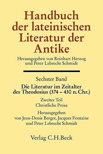 Handbuch der lateinischen Literatur der Antike Bd. 6: Die Literatur im Zeitalter des Theodosius (374-430 n.Chr.): 2. Teil: Christliche Prosa