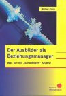 Der Ausbilder als Beziehungsmanager.Was tun mit »schwierigen« Azubis?