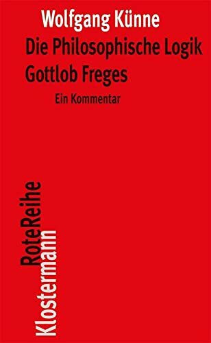 Die Philosophische Logik Gottlob Freges: Ein Kommentar mit den Texten des Vorworts zu "Grundgesetze der Arithmetik" und der "Logischen Untersuchungen ... I-IV" (Klostermann RoteReihe, Band 30)