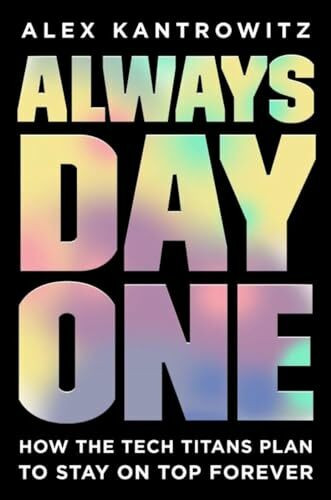 Always Day One: How the Tech Titans Plan to Stay on Top Forever