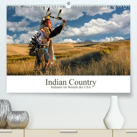 Indian Country - Indianer im Westen der USA (Premium, hochwertiger DIN A2 Wandkalender 2022, Kunstdruck in Hochglanz)