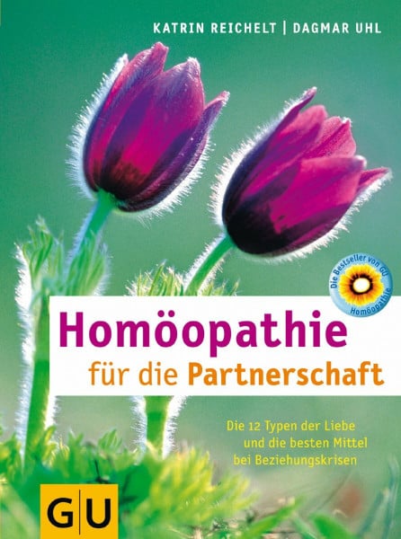 Homöopathie für die Partnerschaft: Die 12 Typen der Liebe und die besten Mittel bei Beziehungskrisen