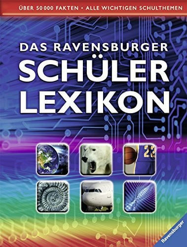 Das Ravensburger Schülerlexikon: Über 50.000 Fakten. Alle wichtigen Schulthemen