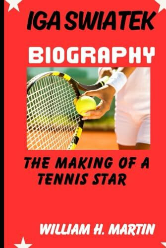 Iga swiatek biography: The making of a tennis star (Legends in Motion: The Unforgettable Journeys of Sporting Icons, Band 21)