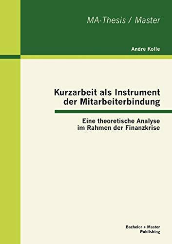 Kurzarbeit als Instrument der Mitarbeiterbindung: Eine theoretische Analyse im Rahmen der Finanzkrise