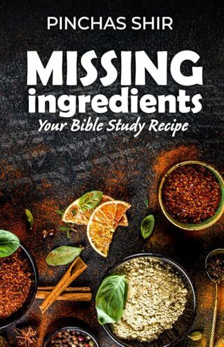 Missing Ingredients: Your Bible Study Recipe (Biblical background, context, and culture, Band 1)