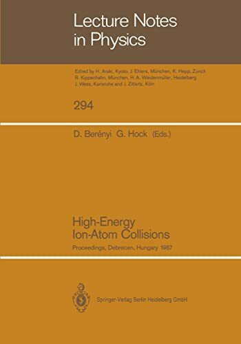 High-Energy Ion-Atom Collisions: Proceedings of the 3rd Workshop on High-Energy Ion-Atom Collisions, Held in Debrecen, Hungary, August 3–5, 1987 (Lecture Notes in Physics, 294, Band 294)